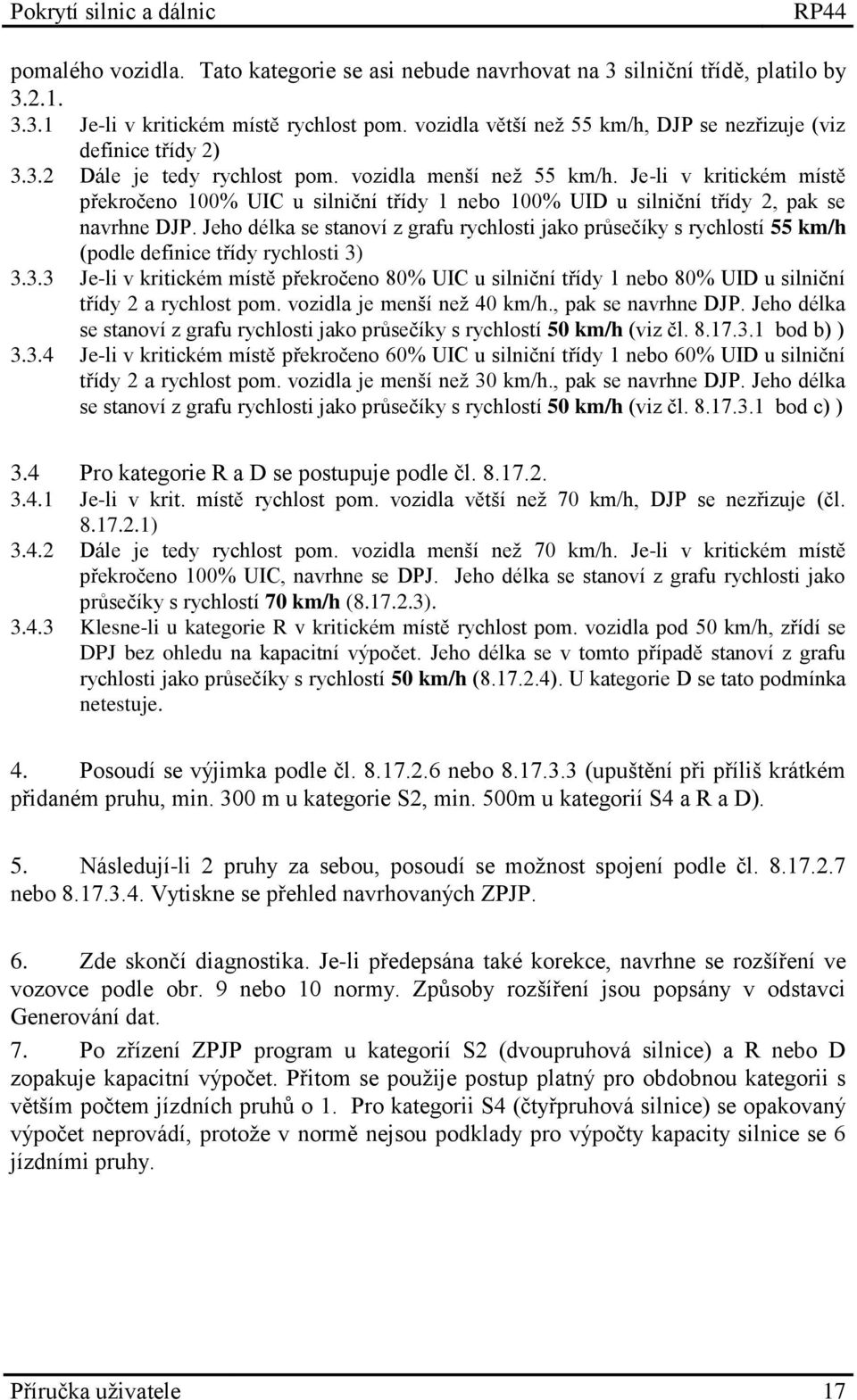 Je-li v kritickém místě překročeno 100% UIC u silniční třídy 1 nebo 100% UID u silniční třídy 2, pak se navrhne DJP.