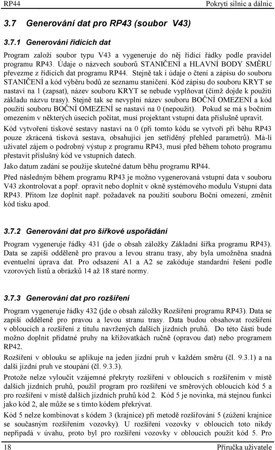 Kód zápisu do souboru KRYT se nastaví na 1 (zapsat), název souboru KRYT se nebude vyplňovat (čímž dojde k použití základu názvu trasy).