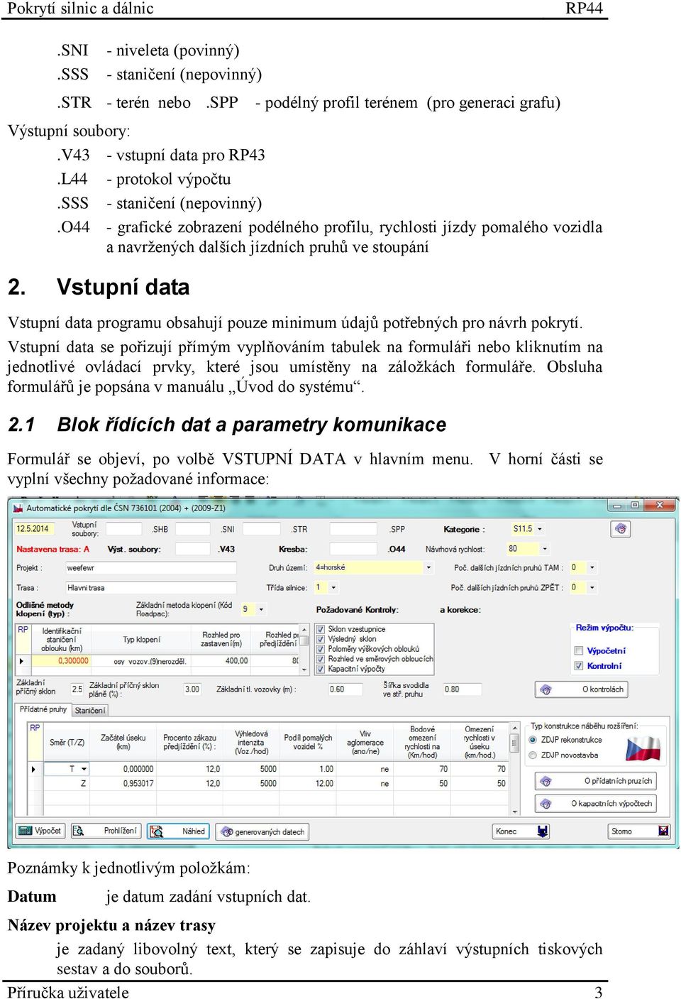 Vstupní data Vstupní data programu obsahují pouze minimum údajů potřebných pro návrh pokrytí.