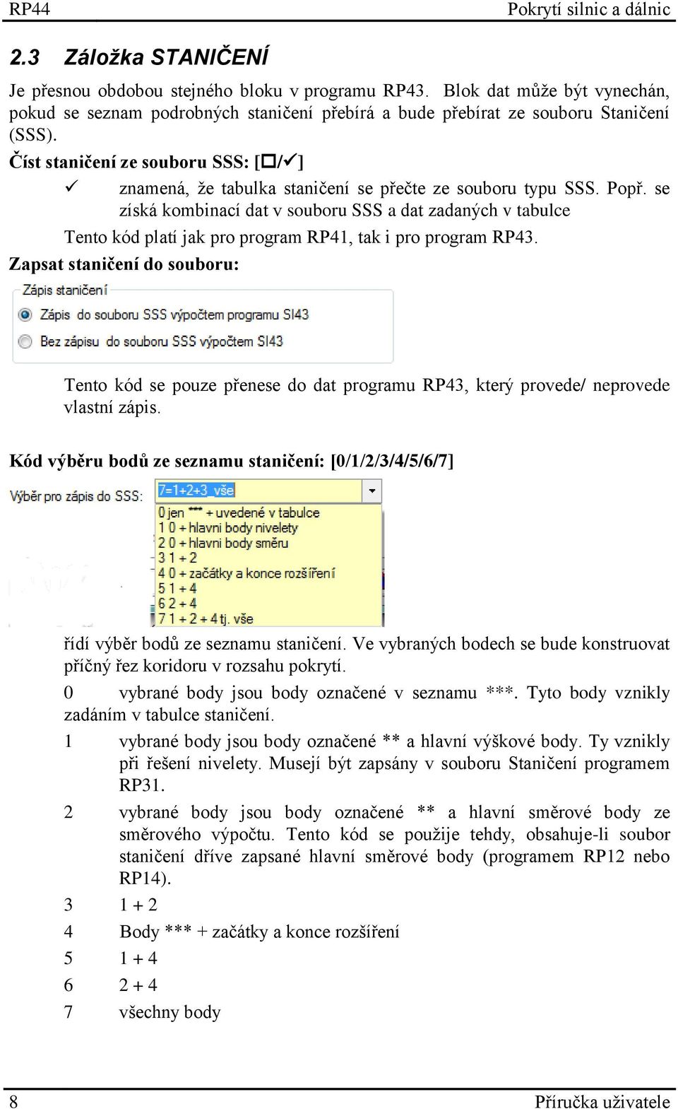 se získá kombinací dat v souboru SSS a dat zadaných v tabulce Tento kód platí jak pro program RP41, tak i pro program RP43.