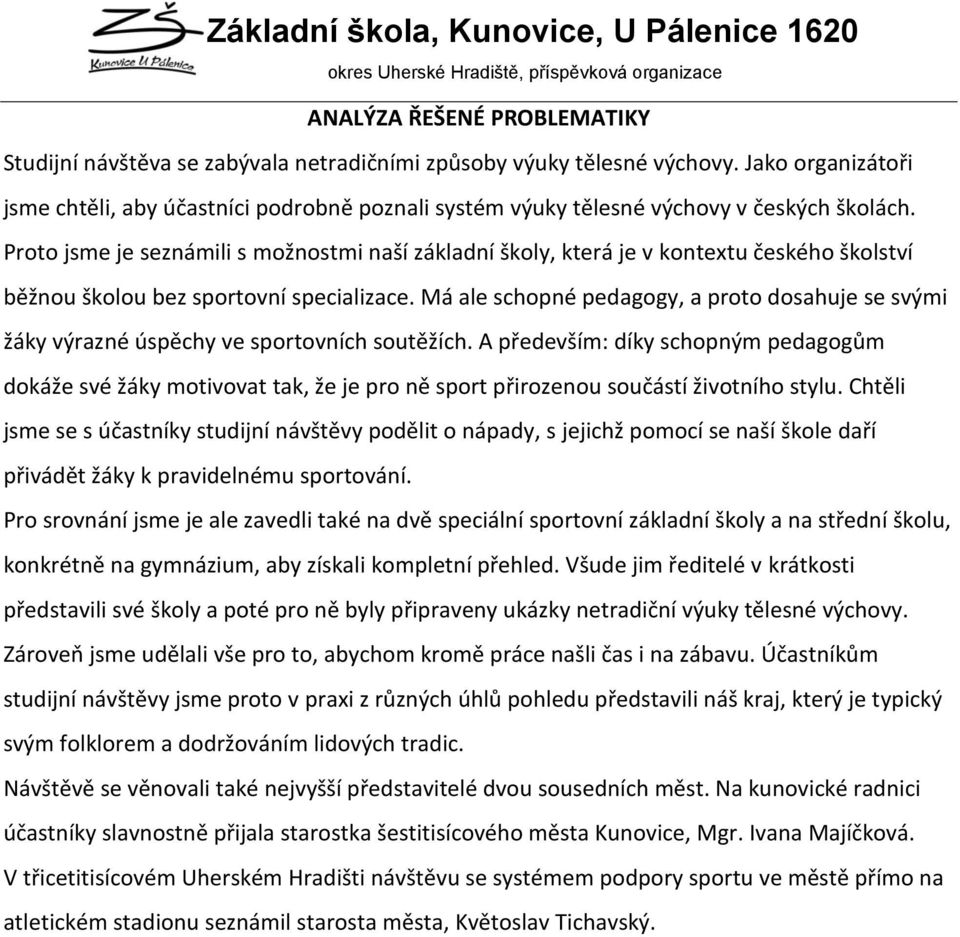 Proto jsme je seznámili s možnostmi naší základní školy, která je v kontextu českého školství běžnou školou bez sportovní specializace.