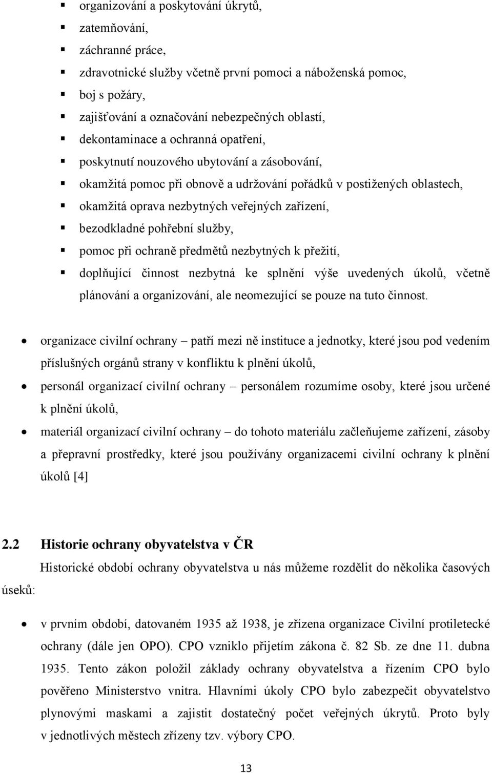 pohřební sluţby, pomoc při ochraně předmětů nezbytných k přeţití, doplňující činnost nezbytná ke splnění výše uvedených úkolů, včetně plánování a organizování, ale neomezující se pouze na tuto