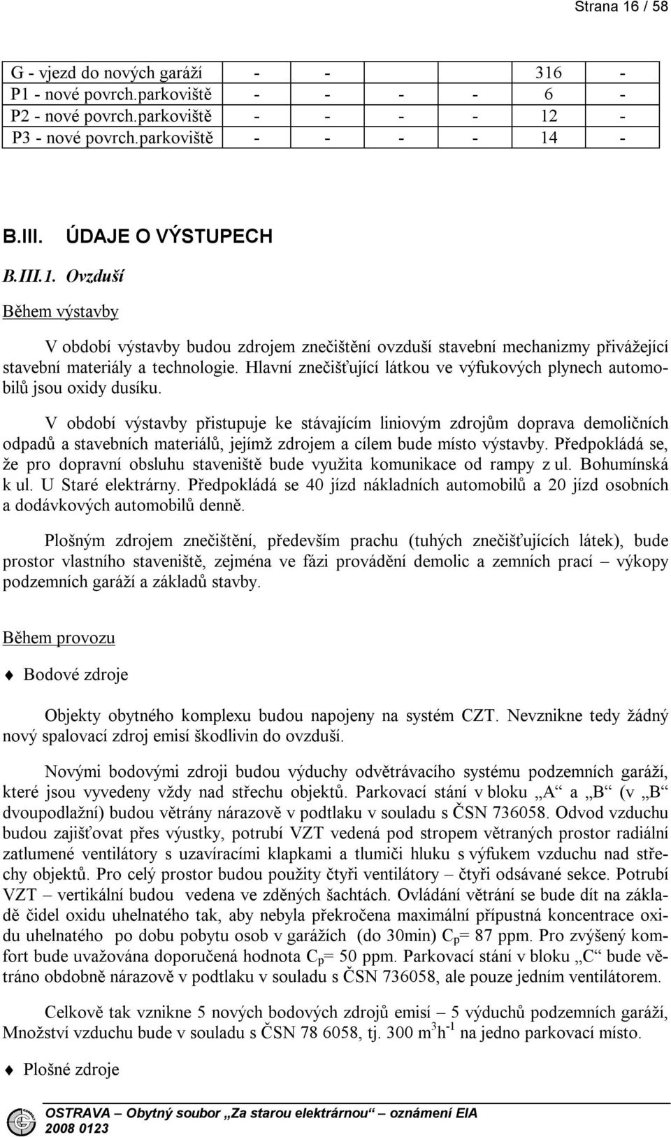 Hlavní znečišťující látkou ve výfukových plynech automobilů jsou oxidy dusíku.