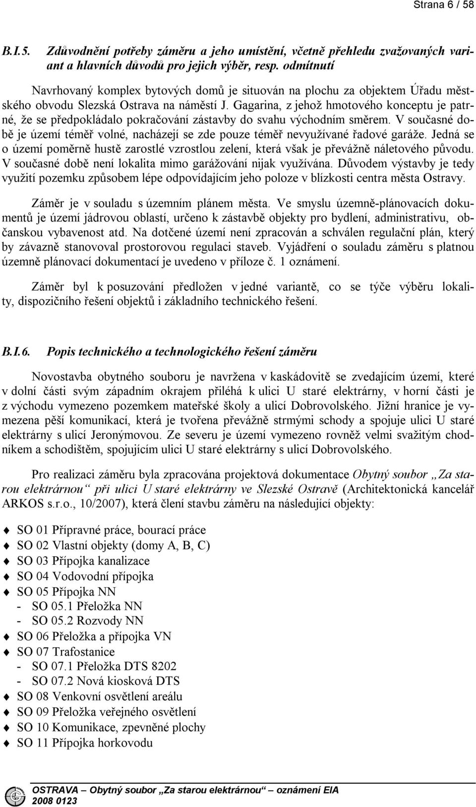 Gagarina, z jehož hmotového konceptu je patrné, že se předpokládalo pokračování zástavby do svahu východním směrem.