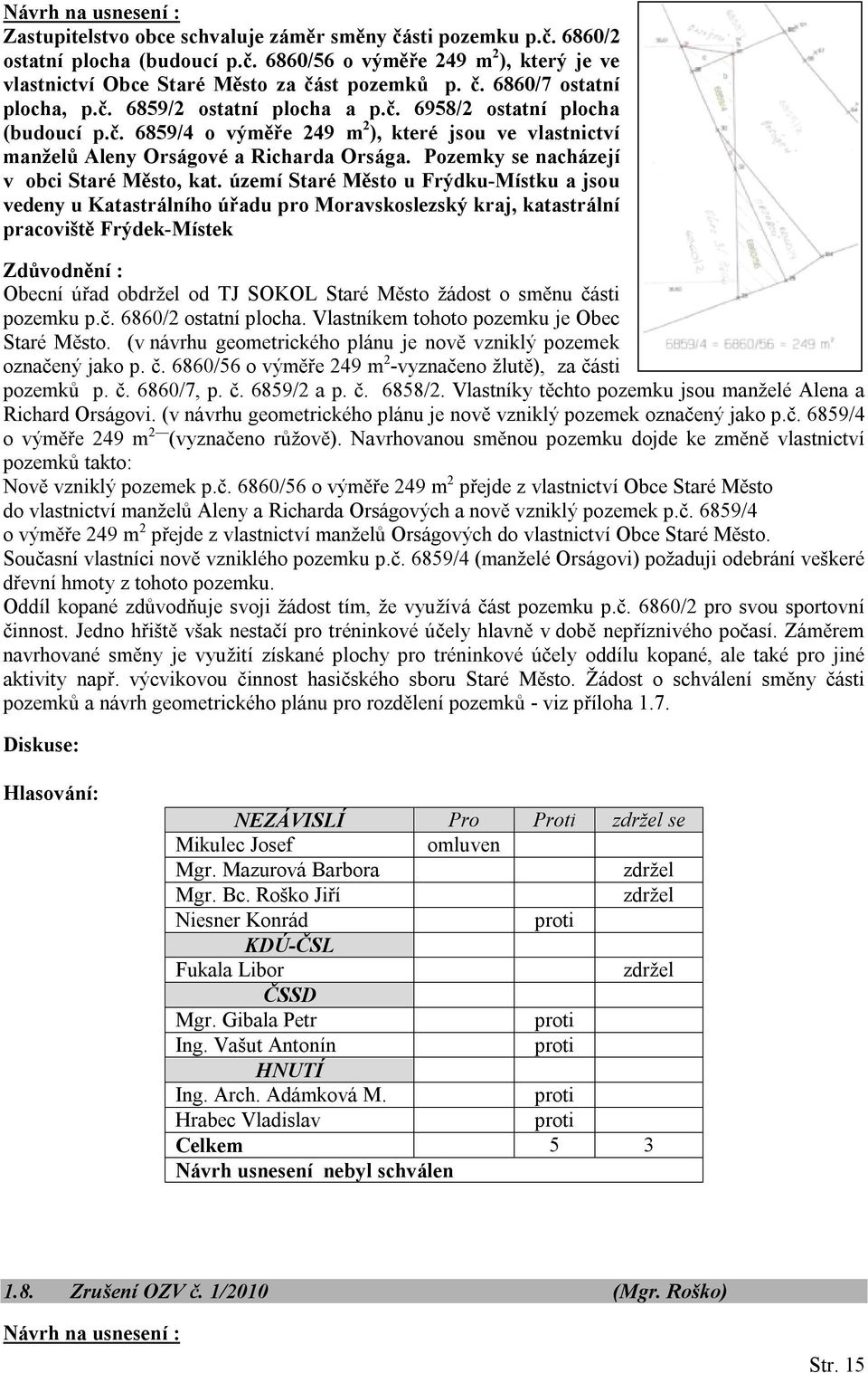 Pozemky se nacházejí v obci Staré Město, kat.