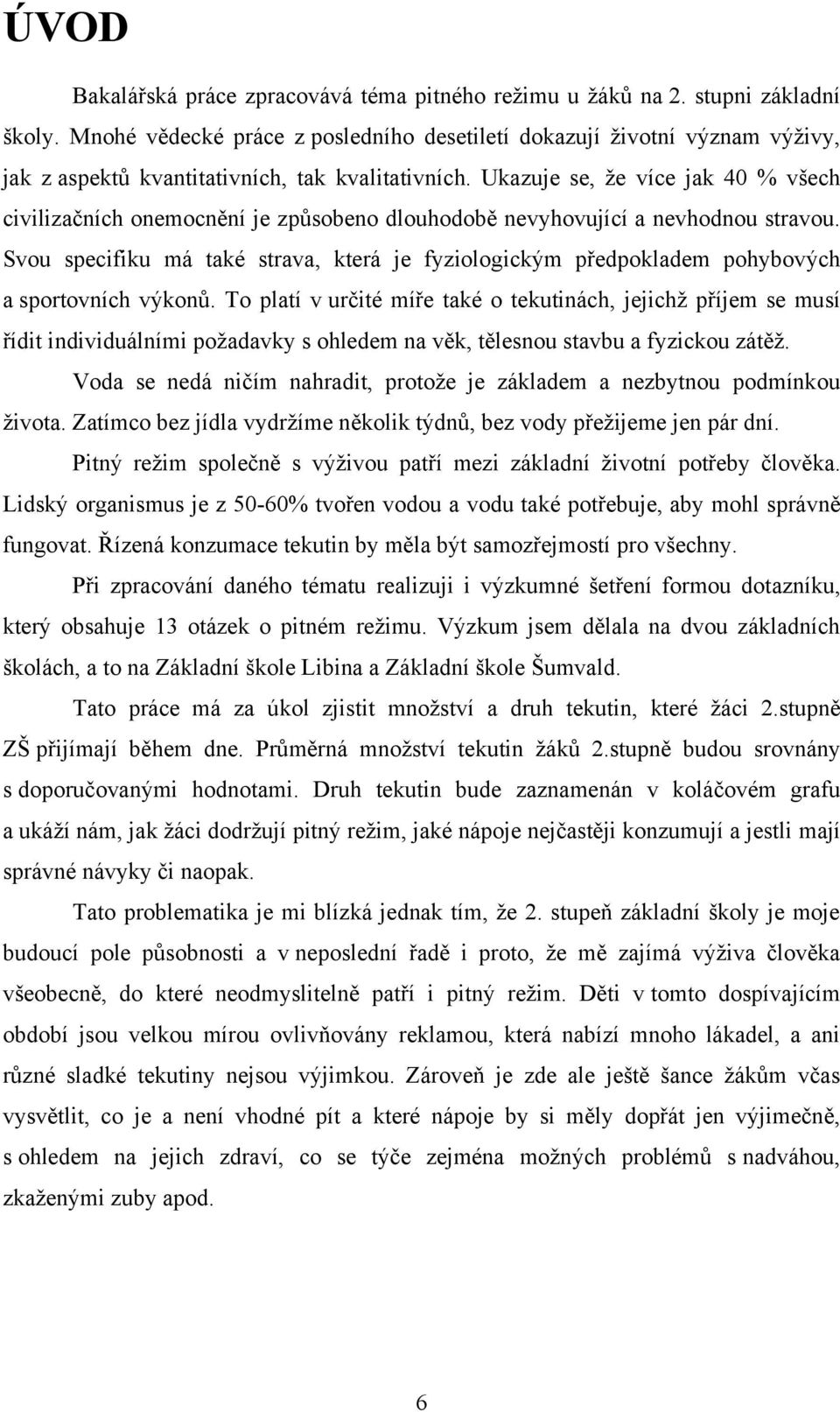 Ukazuje se, ţe více jak 40 % všech civilizačních onemocnění je způsobeno dlouhodobě nevyhovující a nevhodnou stravou.