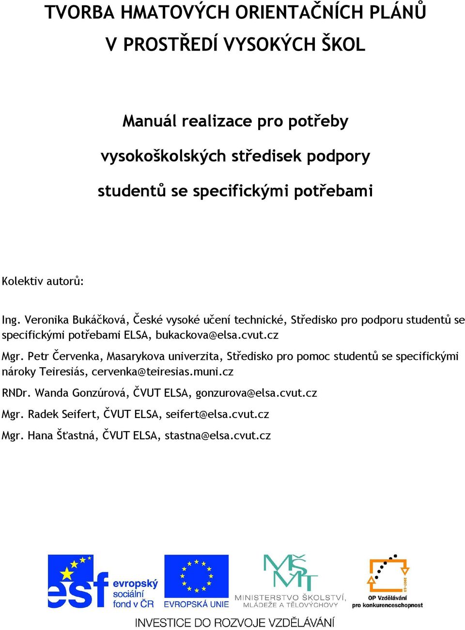 Veronika Bukáčková, České vysoké učení technické, Středisko pro podporu studentů se specifickými potřebami ELSA, bukackova@elsa.cvut.cz Mgr.