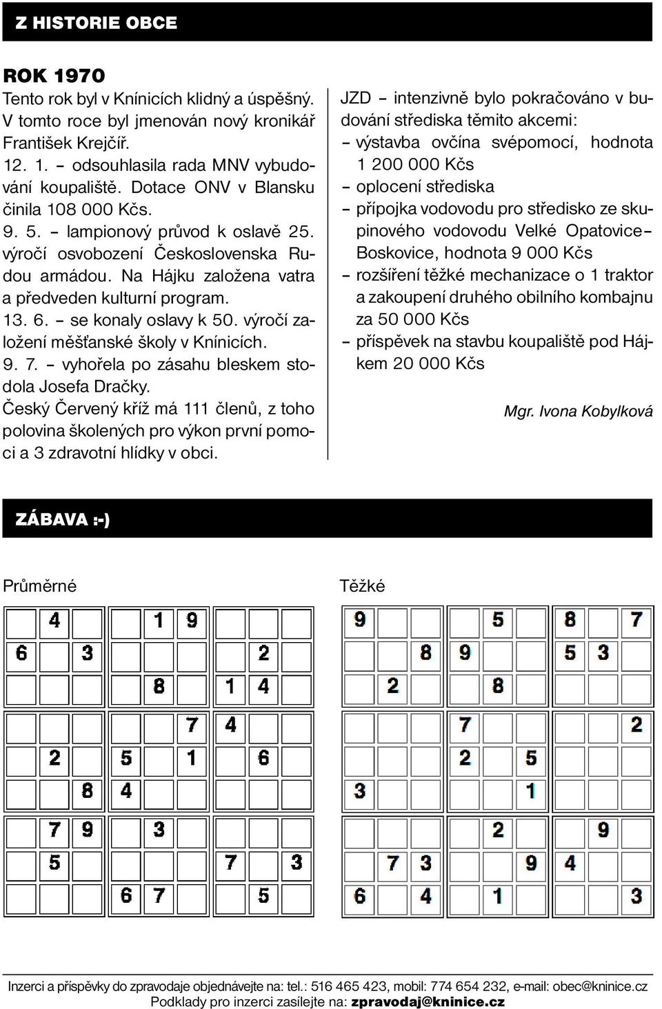 se konaly oslavy k 50. výročí založení měšťanské školy v Knínicích. 9. 7. vyhořela po zásahu bleskem stodola Josefa Dračky.