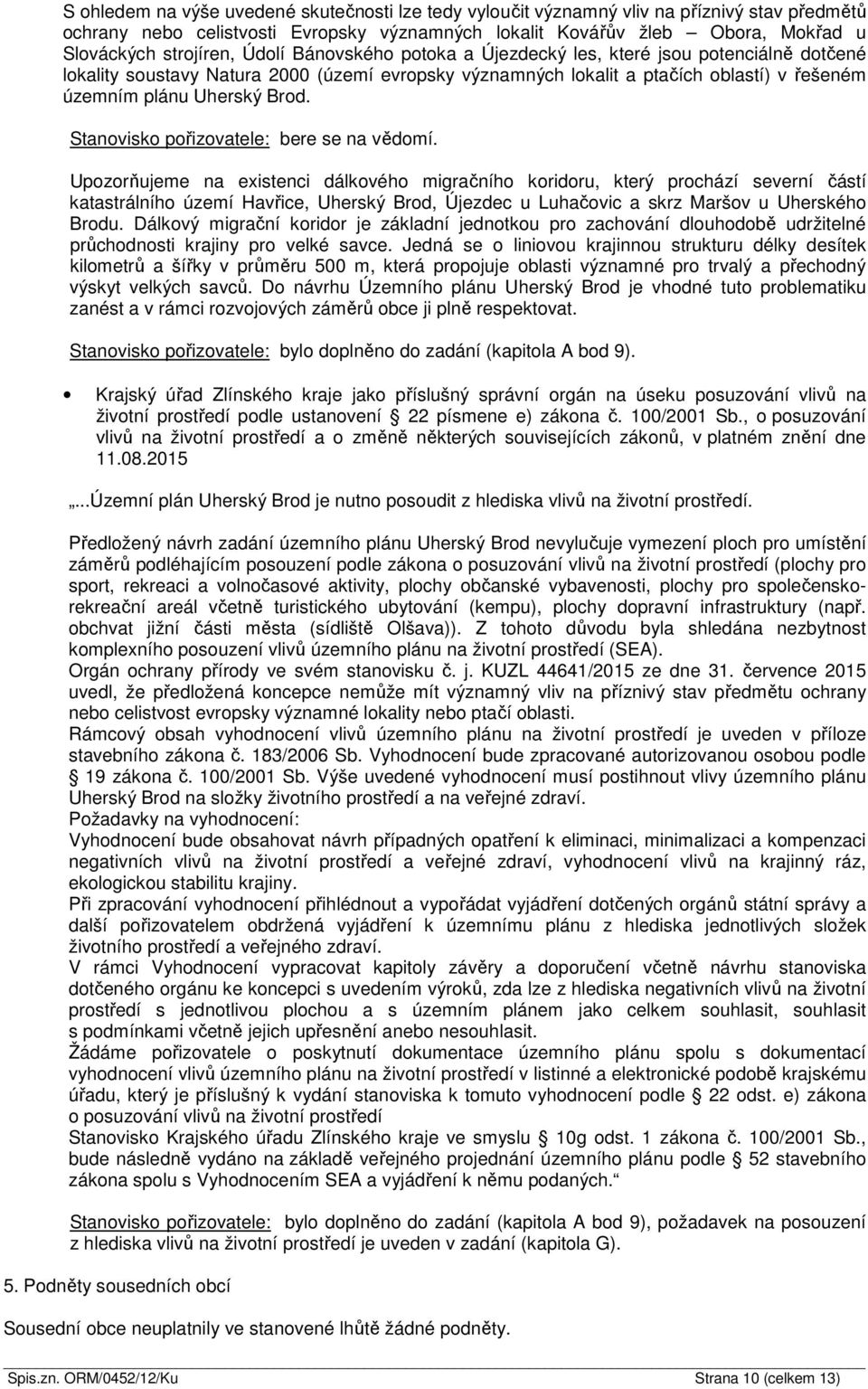 Upozorňujeme na existenci dálkového migračního koridoru, který prochází severní částí katastrálního území Havřice, Uherský Brod, Újezdec u Luhačovic a skrz Maršov u Uherského Brodu.