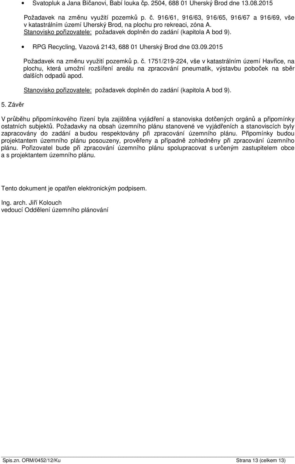 1751/219-224, vše v katastrálním území Havřice, na plochu, která umožní rozšíření areálu na zpracování pneumatik, výstavbu poboček na sběr dalších odpadů apod.