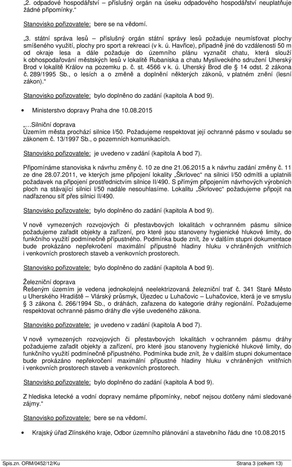 Havřice), případně jiné do vzdálenosti 50 m od okraje lesa a dále požaduje do územního plánu vyznačit chatu, která slouží k obhospodařování městských lesů v lokalitě Rubaniska a chatu Mysliveckého