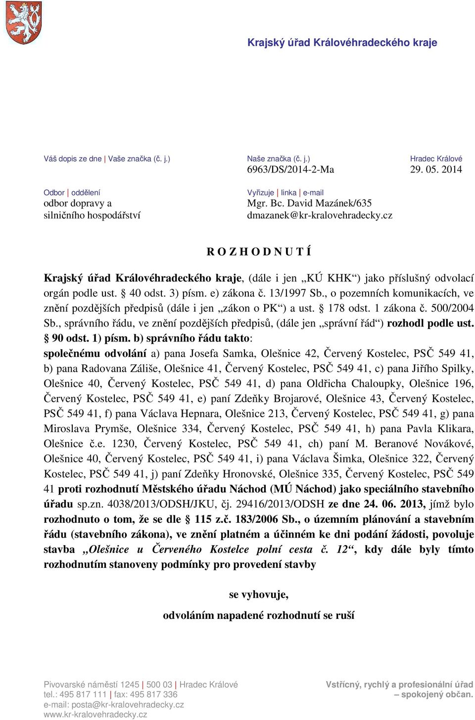 cz R O Z H O D N U T Í Krajský úřad Královéhradeckého kraje, (dále i jen KÚ KHK ) jako příslušný odvolací orgán podle ust. 40 odst. 3) písm. e) zákona č. 13/1997 Sb.