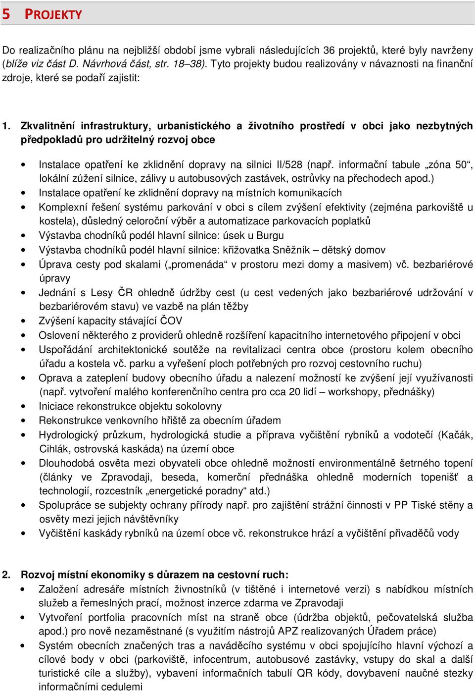 Zkvalitnění infrastruktury, urbanistického a životního prostředí v obci jako nezbytných předpokladů pro udržitelný rozvoj obce Instalace opatření ke zklidnění dopravy na silnici II/528 (např.