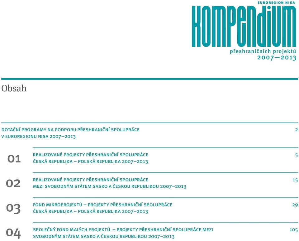 spolupráce 15 mezi Svobodným státem Sasko a Českou republikou 2007 2013 Fond mikroprojektů projekty přeshraniční spolupráce 29 Česká republika