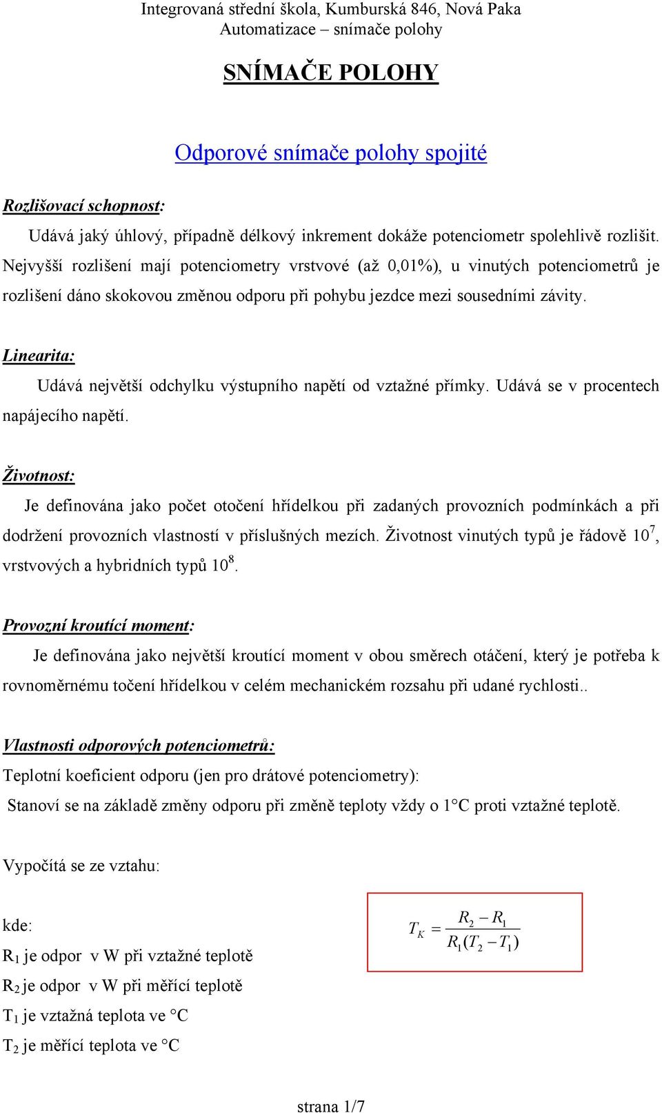 Linearita: Udává největší odchylku výstupního napětí od vztažné přímky. Udává se v procentech napájecího napětí.