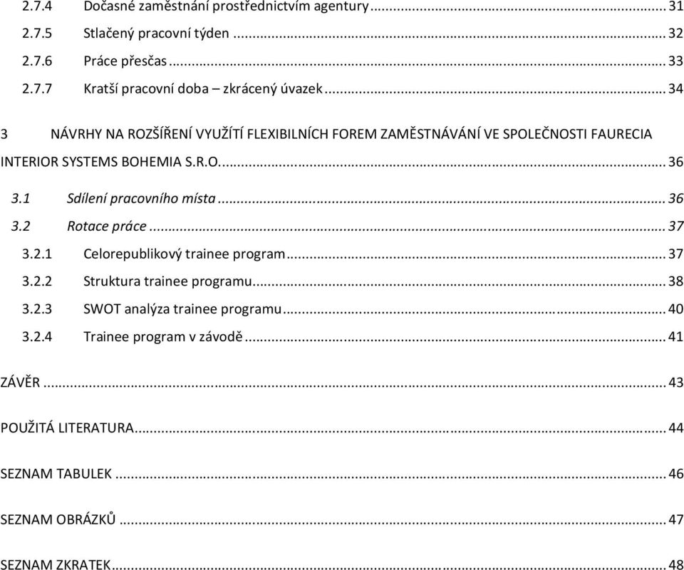 1 Sdílení pracovního místa... 36 3.2 Rotace práce... 37 3.2.1 Celorepublikový trainee program... 37 3.2.2 Struktura trainee programu... 38 3.2.3 SWOT analýza trainee programu.