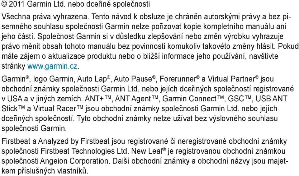 Společnost Garmin si v důsledku zlepšování nebo změn výrobku vyhrazuje právo měnit obsah tohoto manuálu bez povinnosti komukoliv takovéto změny hlásit.