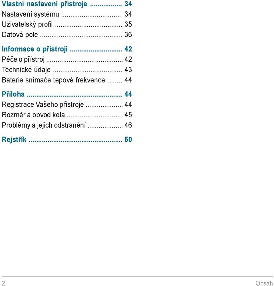 .. 42 Technické údaje... 43 Baterie snímače tepové frekvence... 44 Příloha.
