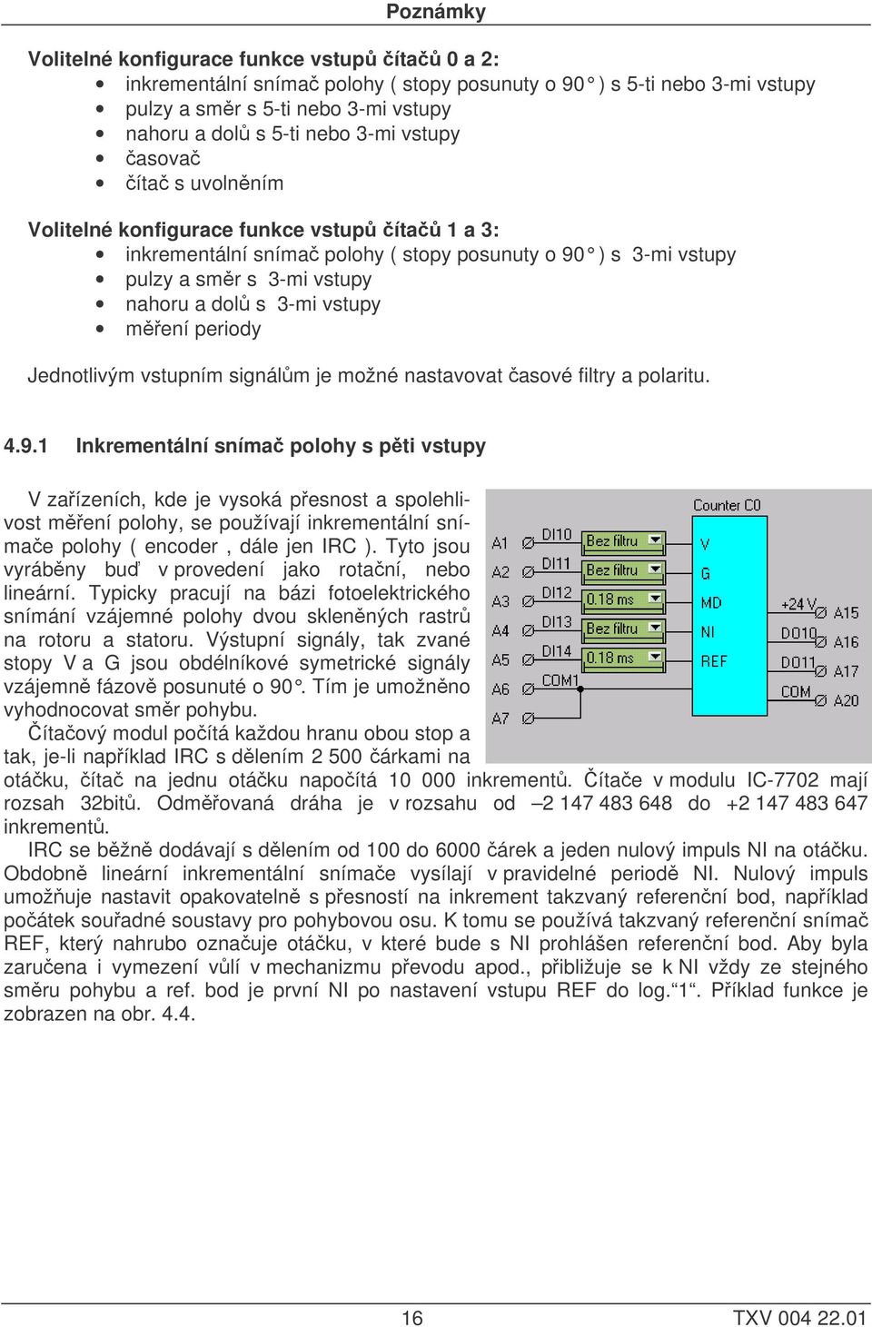 měření periody Jednotlivým vstupním signálům je možné nastavovat časové filtry a polaritu. 4.9.