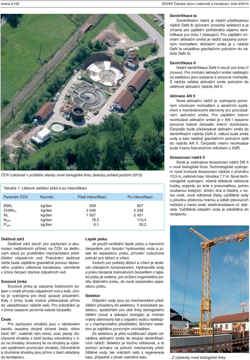 Aktivační směs je z nádrže DeN Ia odváděna gravitačním potrubím do nádrže DeN Ib. Denitrifikace II Nádrž denitrifikace DeN II slouží pro linku II (novou).