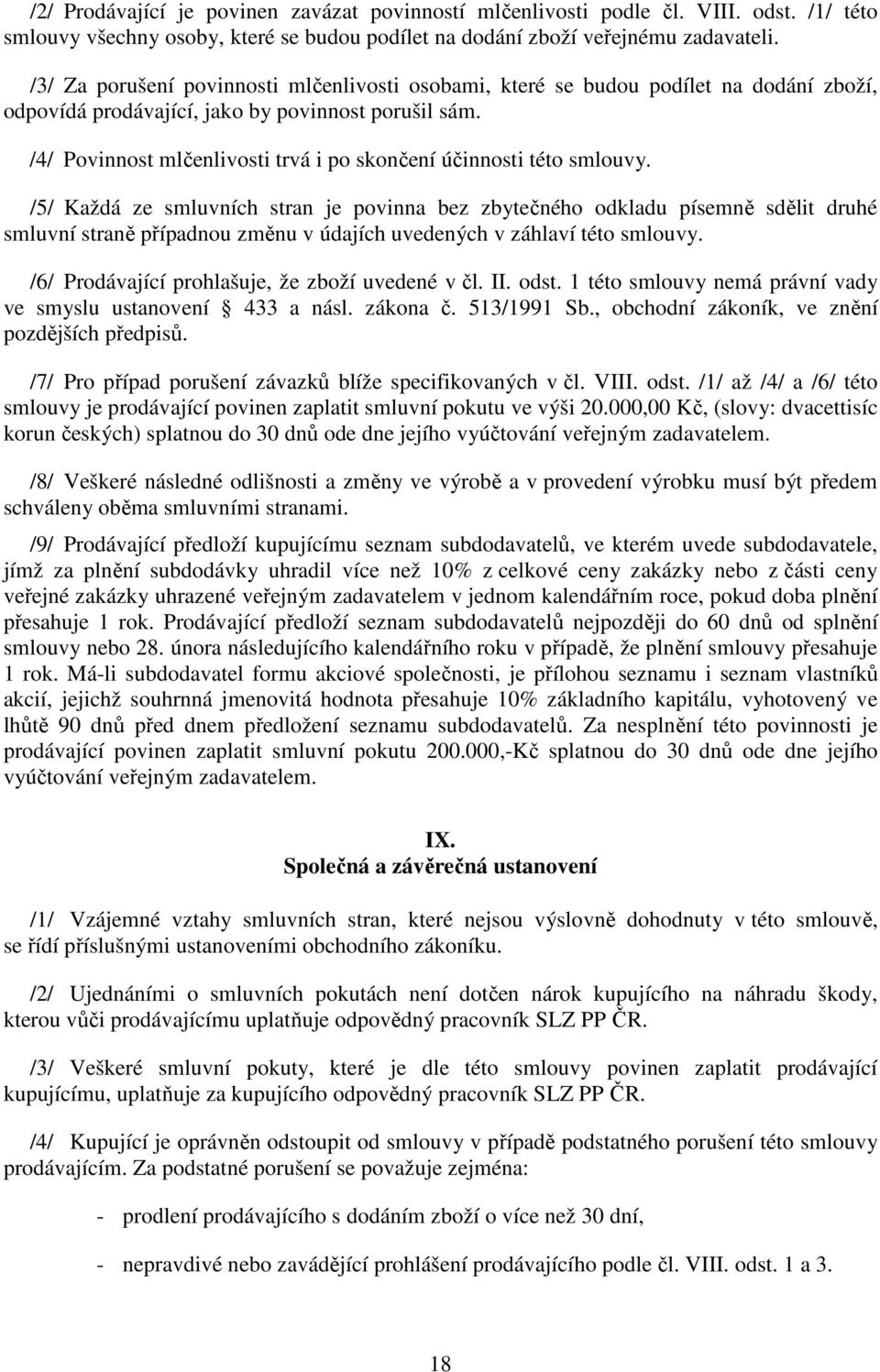 /4/ Povinnost mlčenlivosti trvá i po skončení účinnosti této smlouvy.