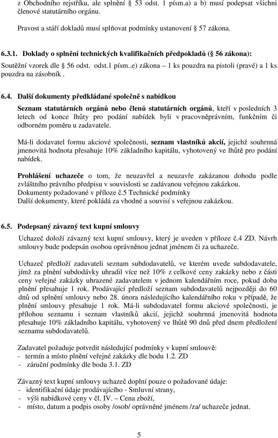 Další dokumenty předkládané společně s nabídkou Seznam statutárních orgánů nebo členů statutárních orgánů, kteří v posledních 3 letech od konce lhůty pro podání nabídek byli v pracovněprávním,