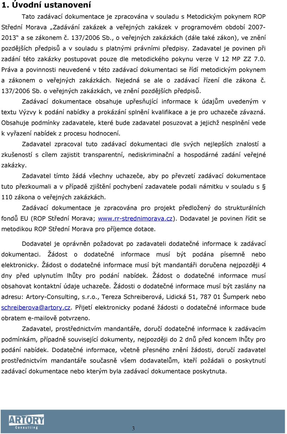 Zadavatel je povinen při zadání této zakázky postupovat pouze dle metodického pokynu verze V 12 MP ZZ 7.0.