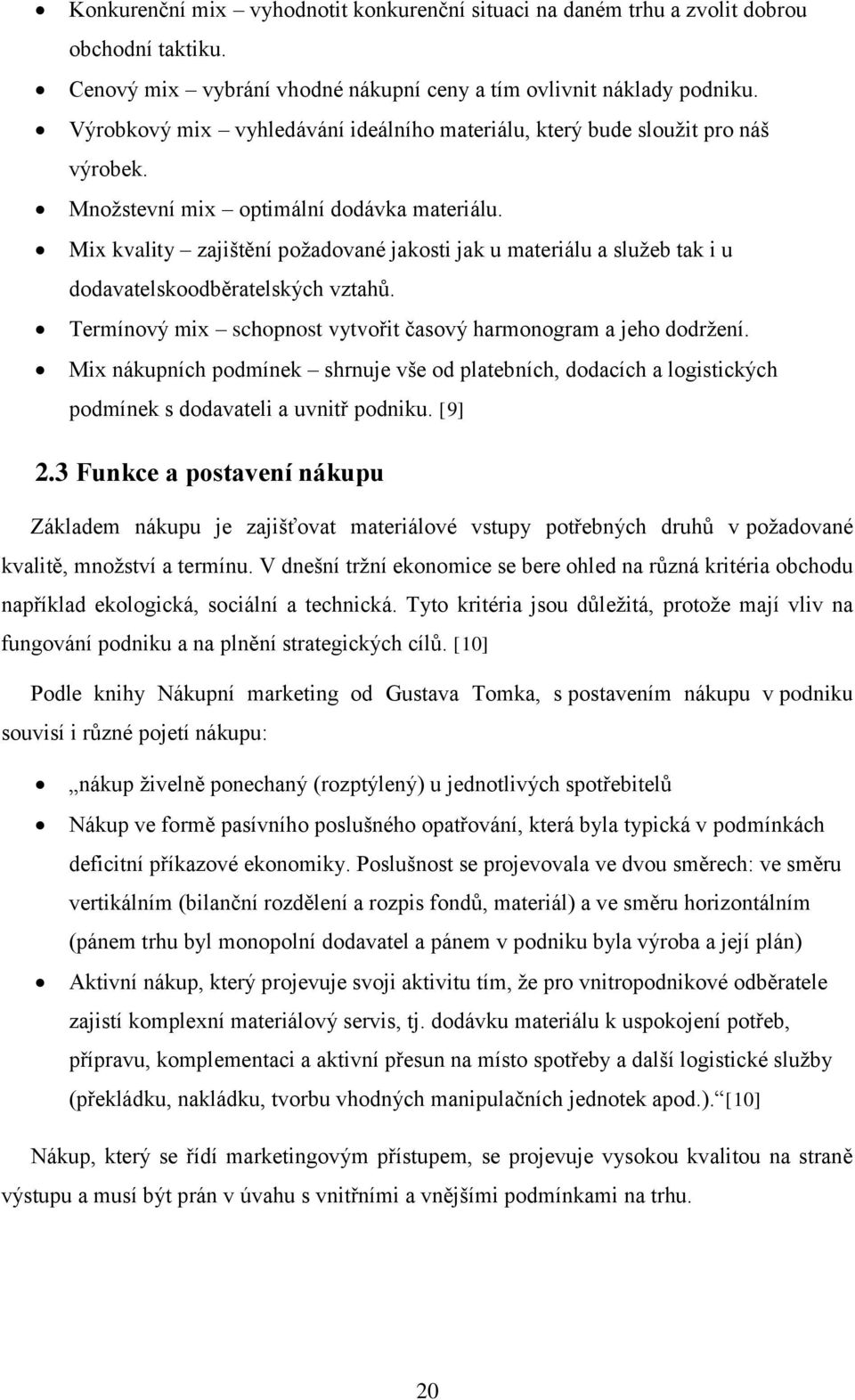 Mix kvality zajištění požadované jakosti jak u materiálu a služeb tak i u dodavatelskoodběratelských vztahů. Termínový mix schopnost vytvořit časový harmonogram a jeho dodržení.