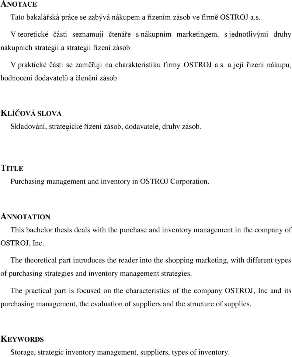 KLÍČOVÁ SLOVA Skladování, strategické řízení zásob, dodavatelé, druhy zásob. TITLE Purchasing management and inventory in OSTROJ Corporation.