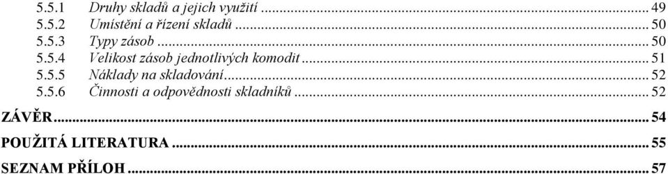 .. 51 5.5.5 Náklady na skladování... 52 5.5.6 Činnosti a odpovědnosti skladníků.