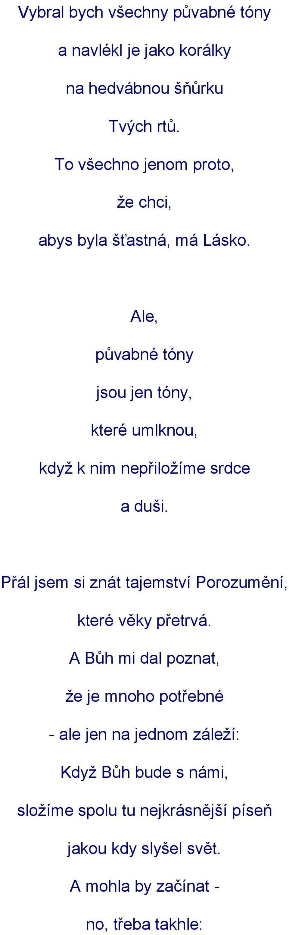 Ale, půvabné tóny jsou jen tóny, které umlknou, když k nim nepřiložíme srdce a duši.