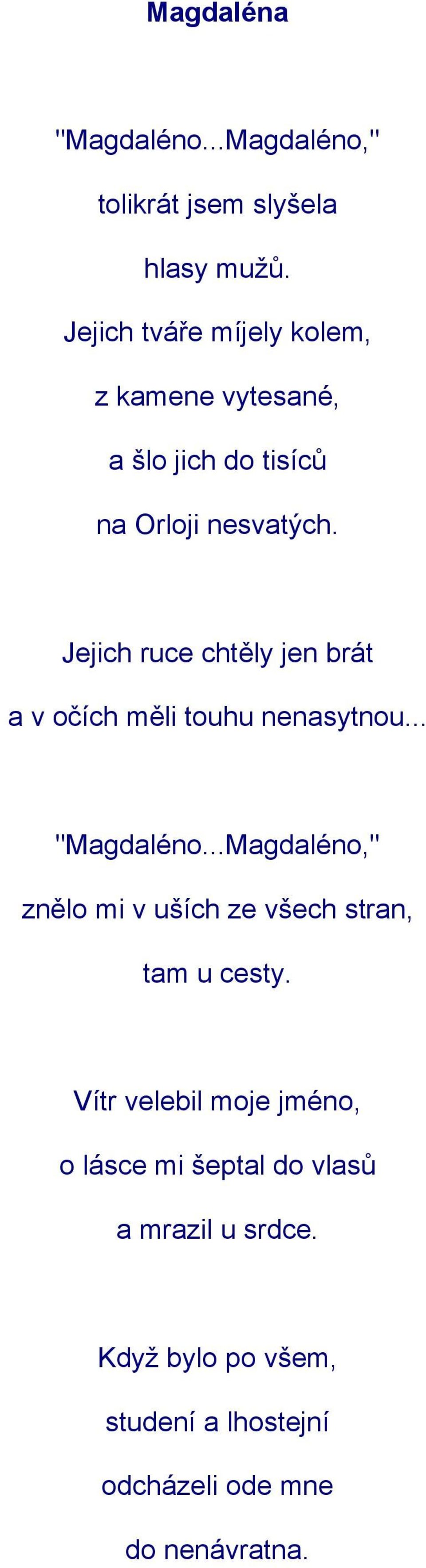 Jejich ruce chtěly jen brát a v očích měli touhu nenasytnou... "Magdaléno.