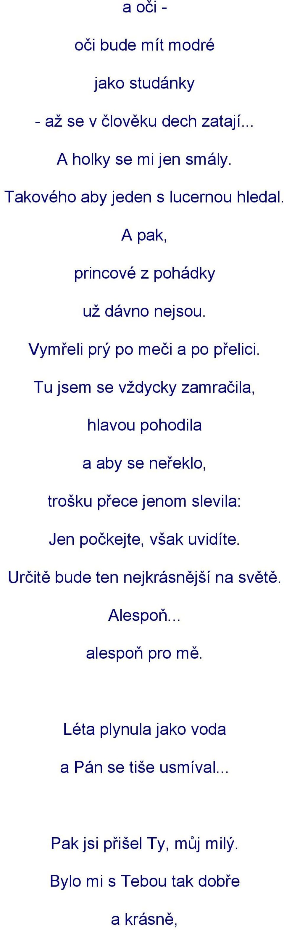 Tu jsem se vždycky zamračila, hlavou pohodila a aby se neřeklo, trošku přece jenom slevila: Jen počkejte, však uvidíte.