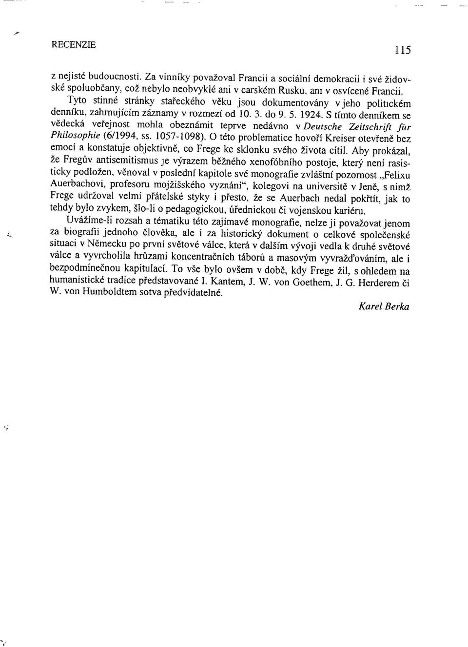 S tímto denníkem se vědecká veřejnost mohla obeznámit teprve nedávno v Deutsche Zeitschrift fit ľ Philosophie (6/1994, ss. 1057-1098).