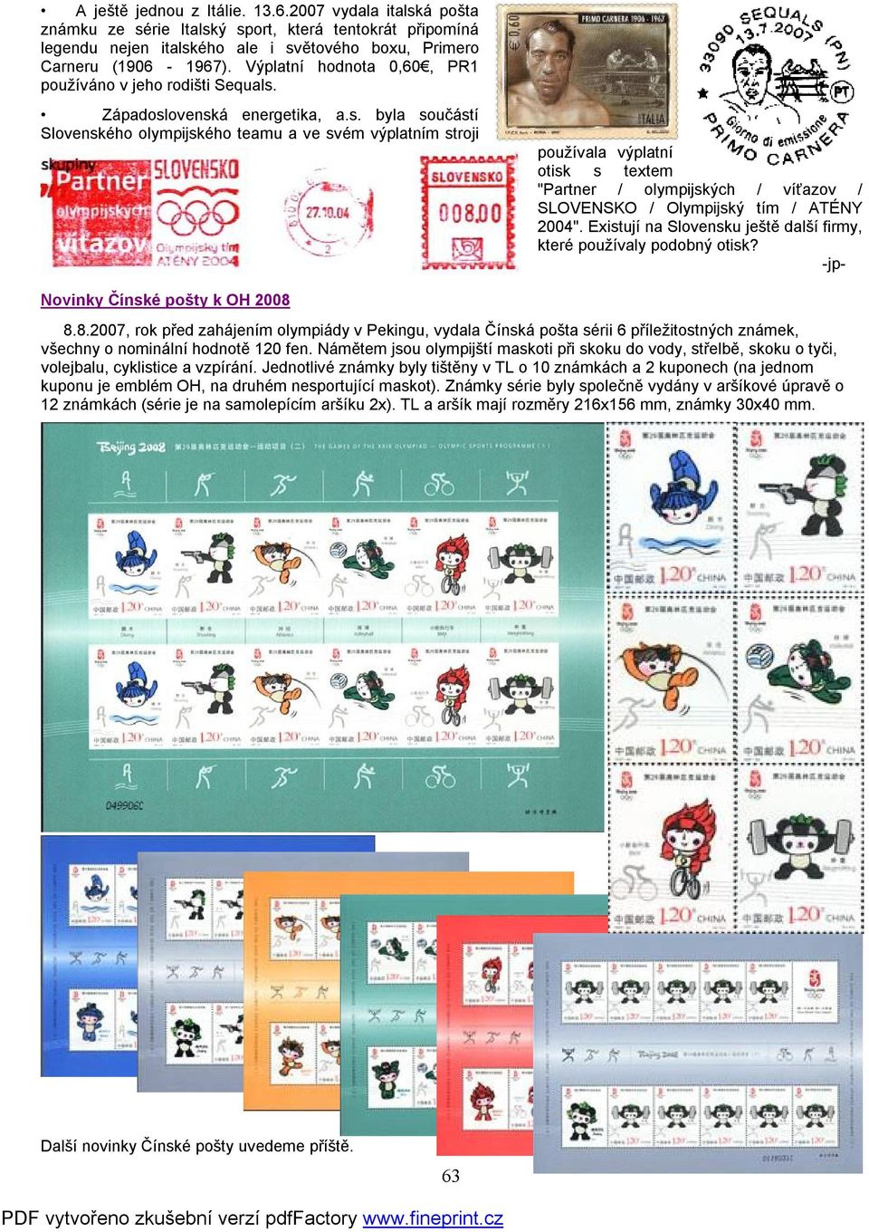 Západoslovenská energetika, a.s. byla součástí Slovenského olympijského teamu a ve svém výplatním stroji používala výplatní otisk s textem "Partner / olympijských / víťazov / SLOVENSKO / Olympijský tím / ATÉNY 2004".