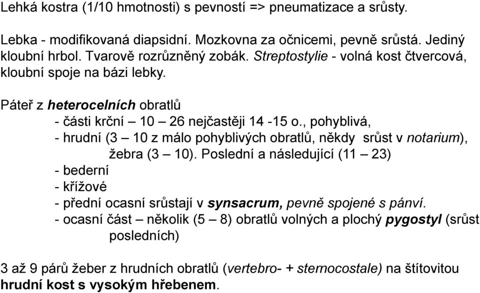 , pohyblivá, - hrudní (3 10 z málo pohyblivých obratlů, někdy srůst v notarium), ţebra (3 10).