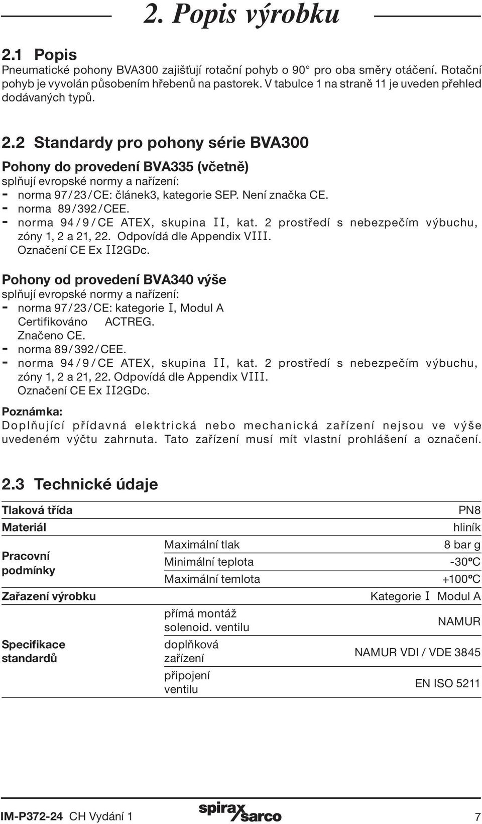 2 Standardy pro pohony série BVA300 Pohony do provedení BVA335 (včetně) splňují evropské normy a nařízení: - norma 97 / 23 / CE: článek3, kategorie SEP. Není značka CE. - norma 9 / 392 / CEE.