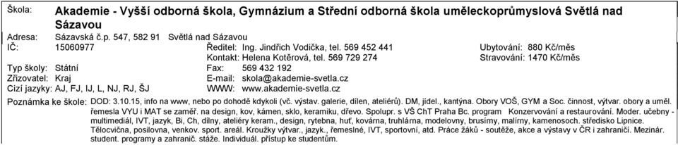 1.1, info na www, nebo po dohodě kdykoli (vč. výstav. galerie, dílen, ateliérů). DM, jídel., kantýna. Obory VOŠ, GYM a Soc. činnost, výtvar. obory a uměl. řemesla i se zaměř.