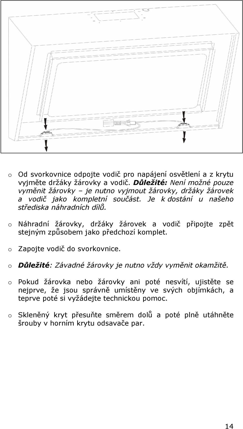 o Náhradní žárovky, držáky žárovek a vodič připojte zpět stejným způsobem jako předchozí komplet. o Zapojte vodič do svorkovnice.