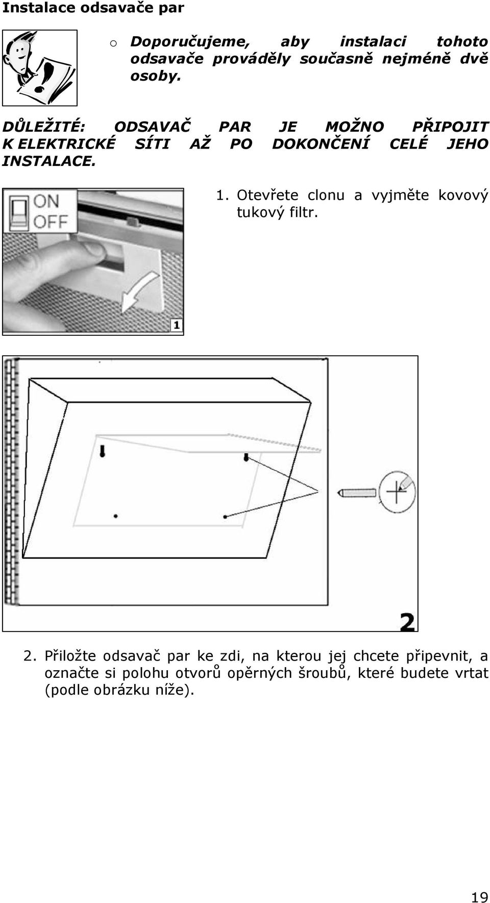 1. Otevřete clonu a vyjměte kovový tukový filtr. 2.