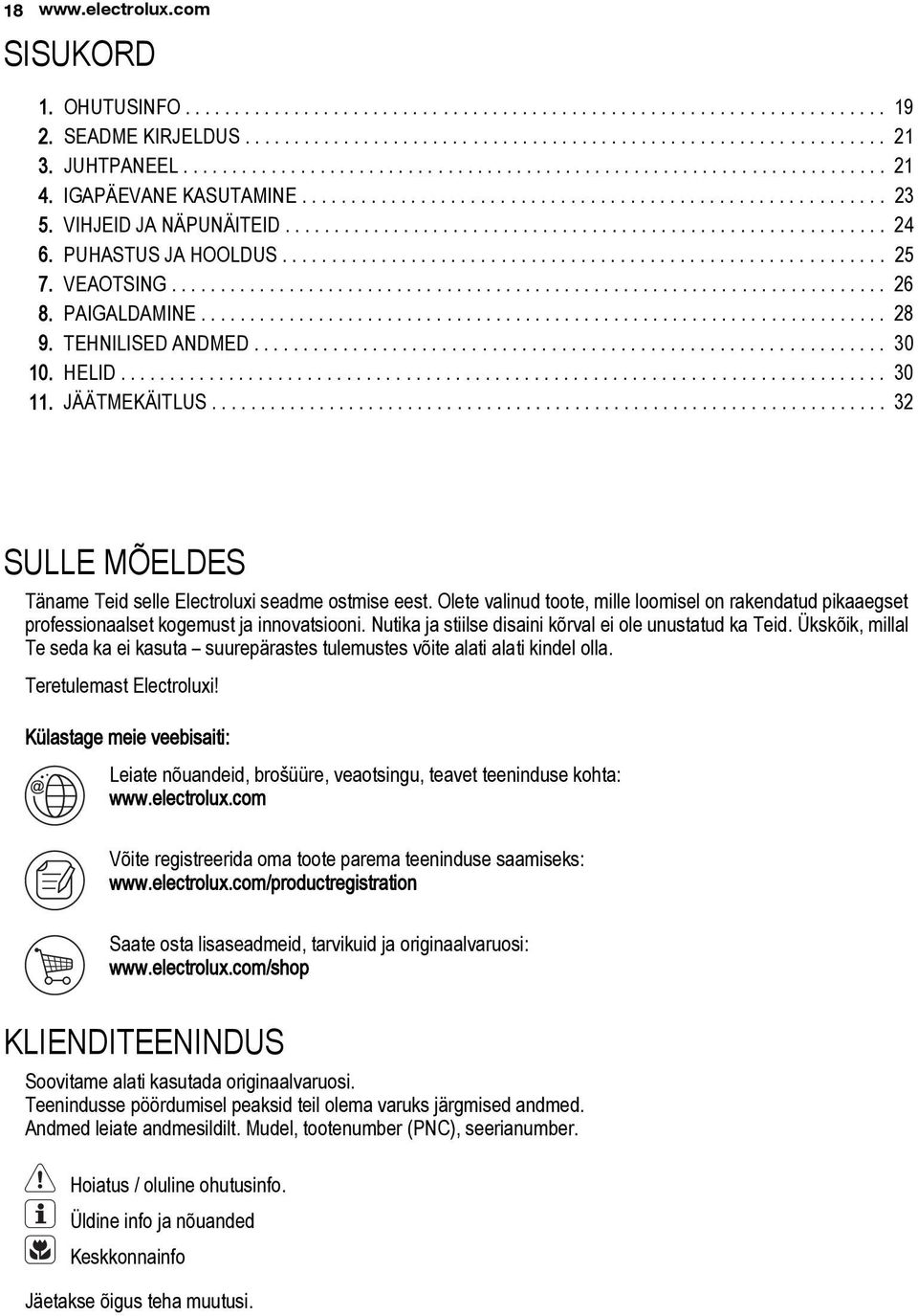 ............................................................ 24 6. PUHASTUS JA HOOLDUS............................................................. 25 7. VEAOTSING......................................................................... 26 8.