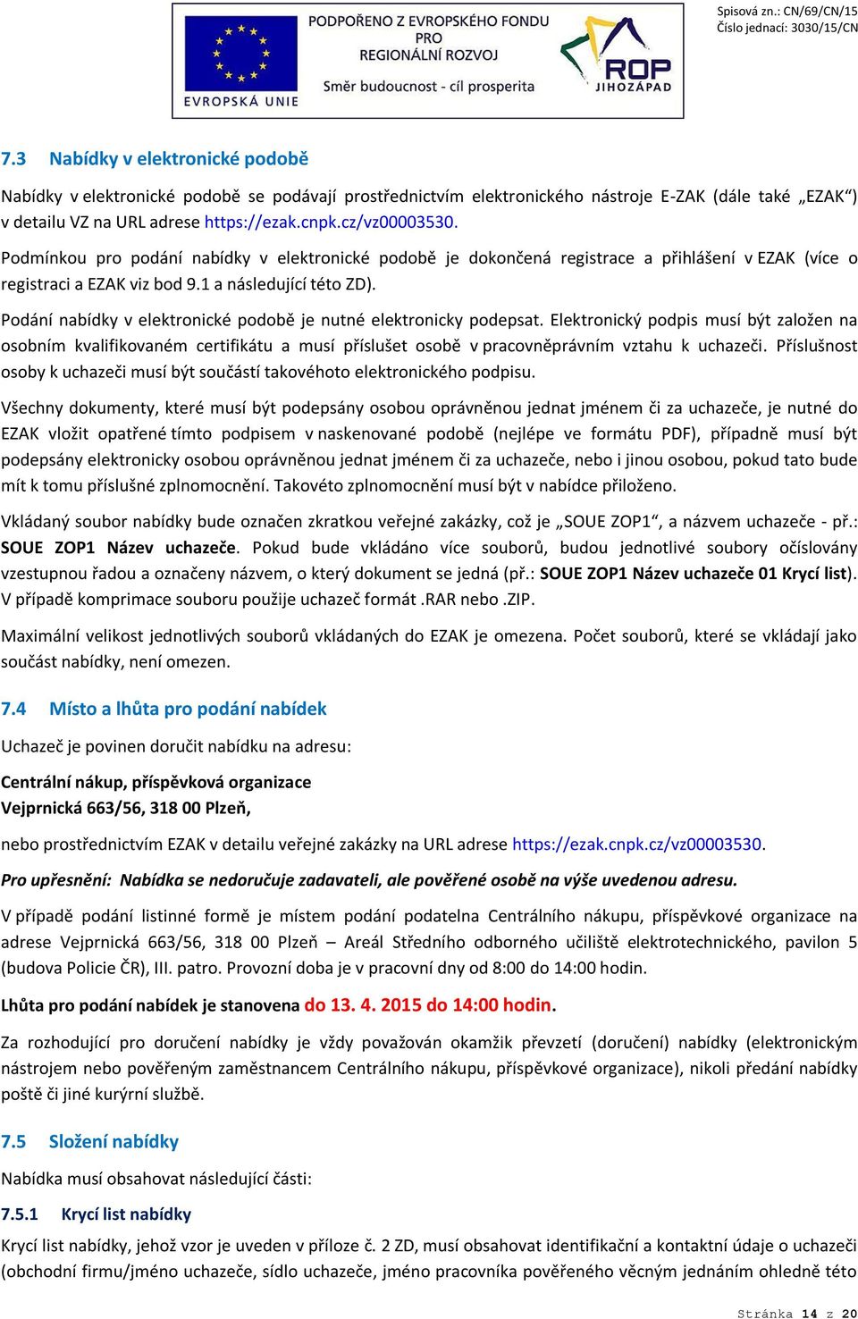 Podání nabídky v elektronické podobě je nutné elektronicky podepsat.