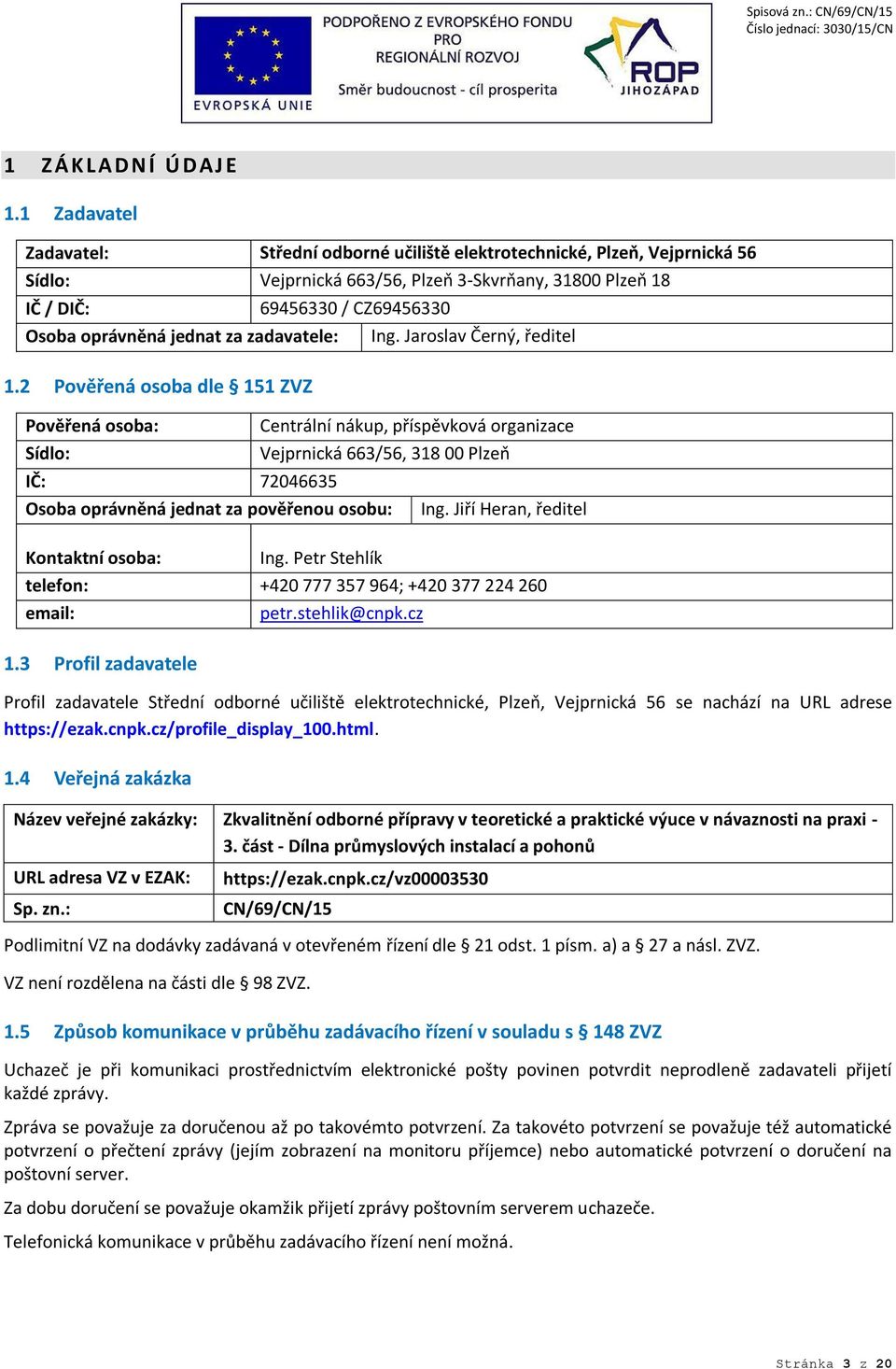 jednat za zadavatele: Ing. Jaroslav Černý, ředitel 1.