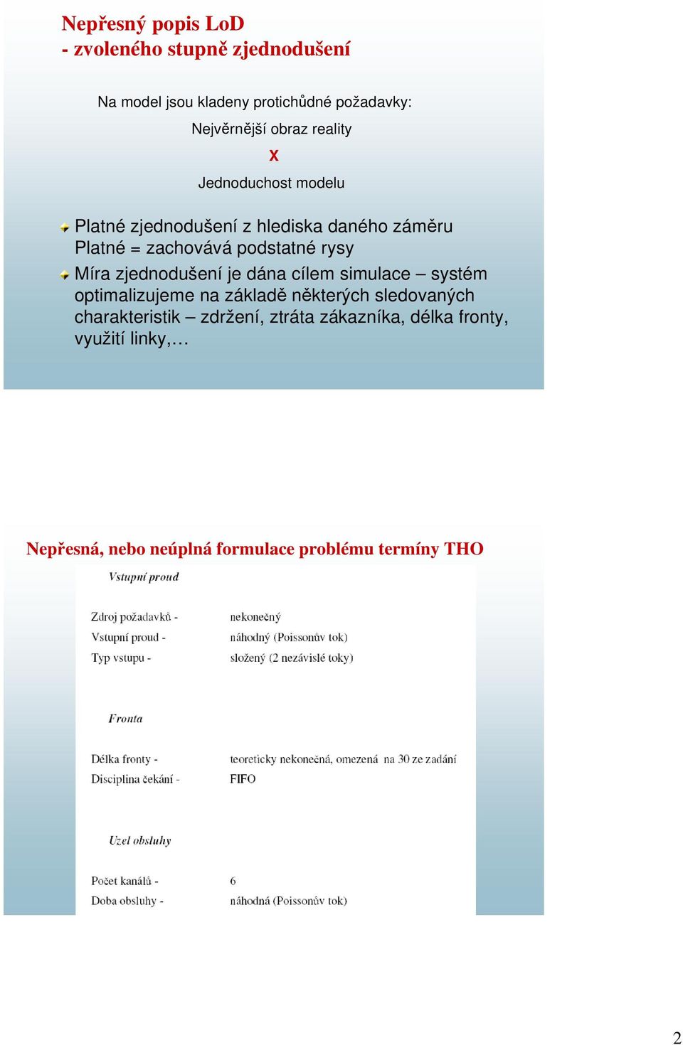 rysy Míra zjednodušení je dána cílem simulace systém optimalizujeme na základě některých sledovaných