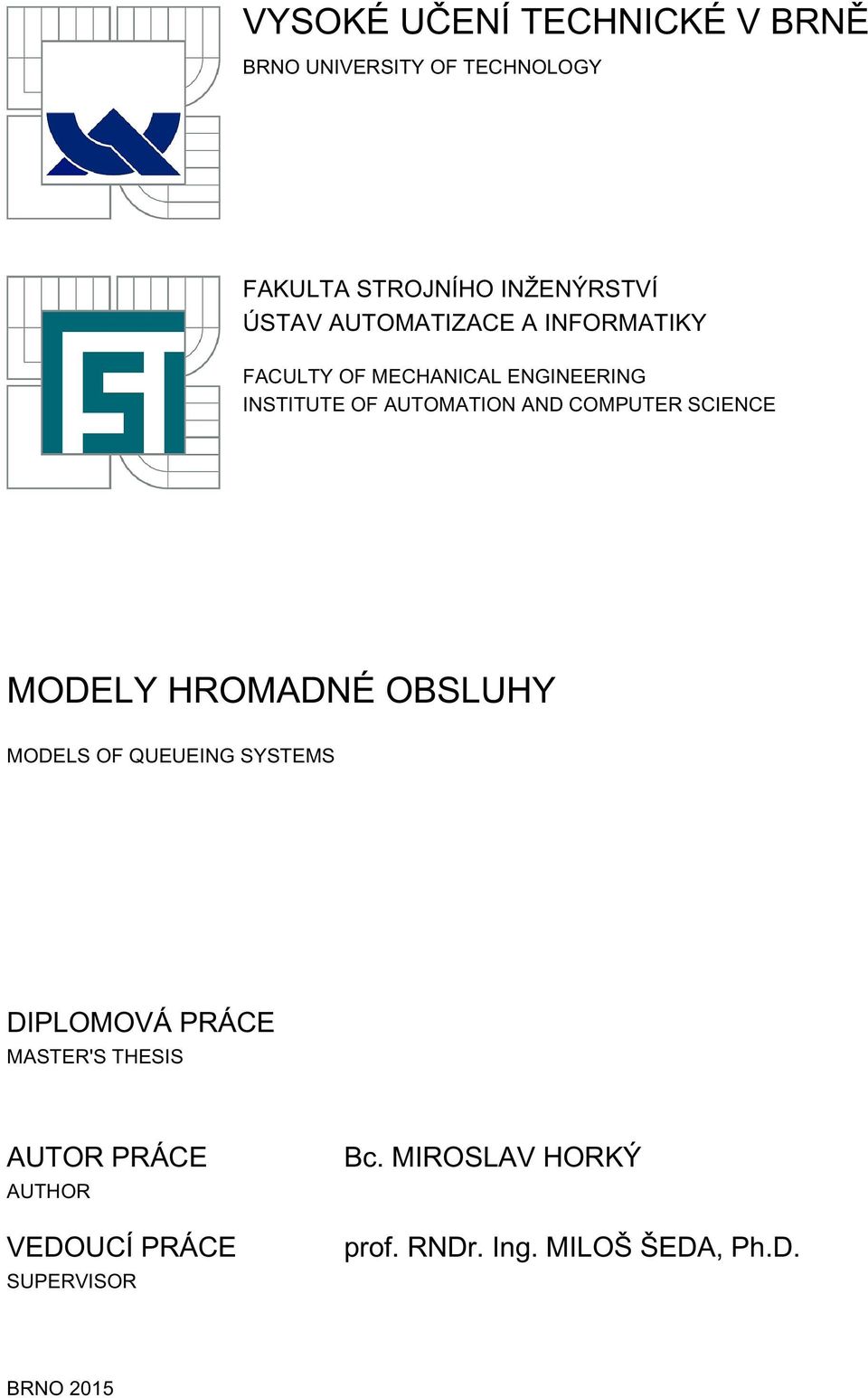 SCIECE MODELY HROMADÉ OBSLUHY MODELS OF QUEUEIG SYSTEMS DIPLOMOVÁ PRÁCE MASTER'S THESIS