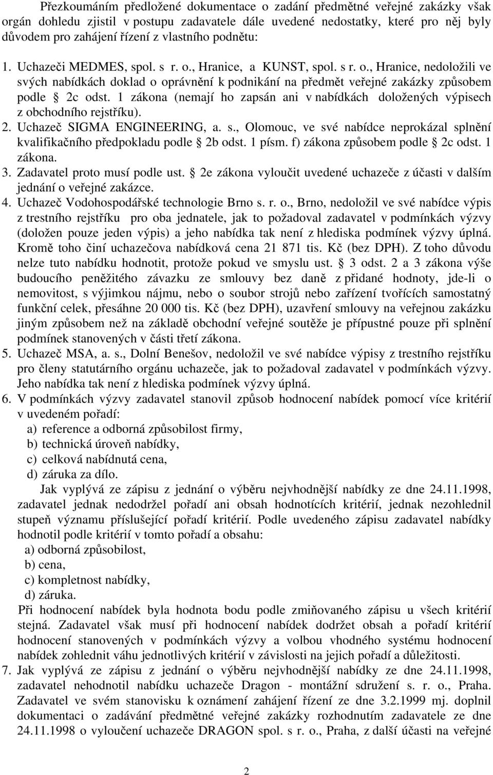 1 zákona (nemají ho zapsán ani v nabídkách doložených výpisech z obchodního rejstříku). 2. Uchazeč SIGMA ENGINEERING, a. s.