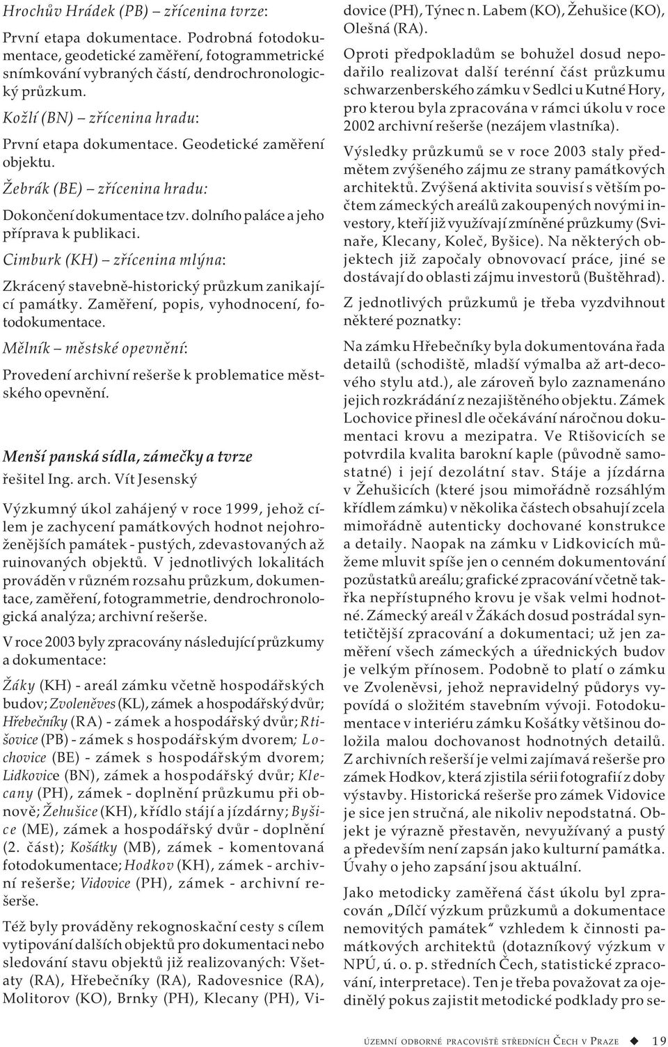 Cimburk (KH) zřícenina mlýna: Zkrácený stavebně-historický průzkum zanikající památky. Zaměření, popis, vyhodnocení, fotodokumentace.