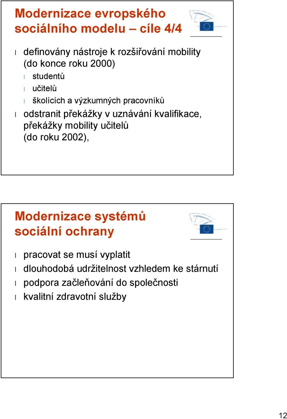 překážky mobility učitelů (do roku 2002), Modernizace systémů sociální ochrany pracovat se musí vyplatit