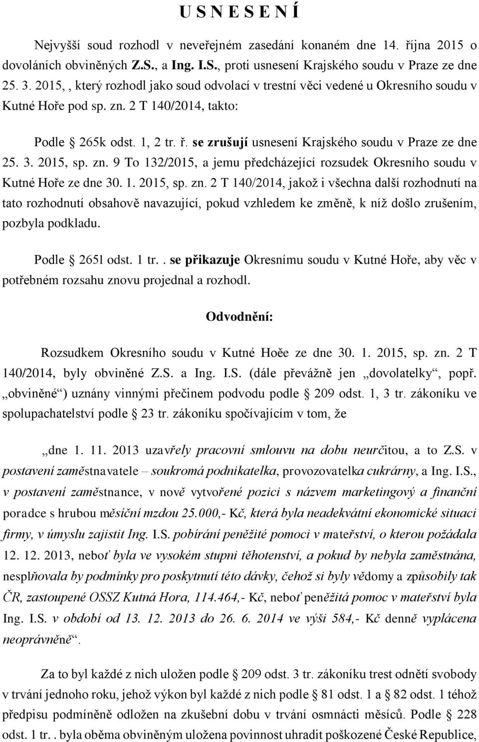 se zrušují usnesení Krajského soudu v Praze ze dne 25. 3. 2015, sp. zn.