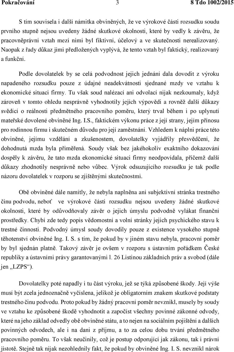 Podle dovolatelek by se celá podvodnost jejich jednání dala dovodit z výroku napadeného rozsudku pouze z údajné neadekvátnosti sjednané mzdy ve vztahu k ekonomické situaci firmy.